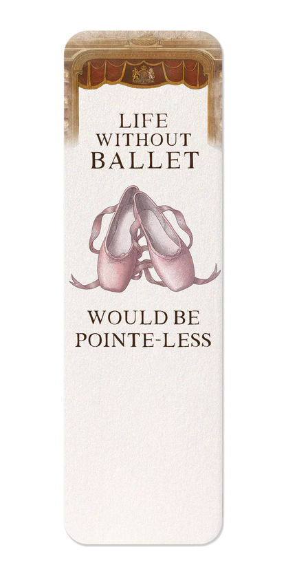 Ezen Designs - ROYAL BALLET & OPERA - LIFE WITHOUT BALLET - Bookmark - Front