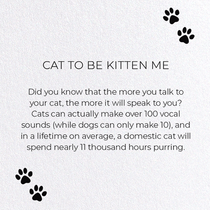 CAT TO BE KITTEN ME: Funny Animal Greeting Card