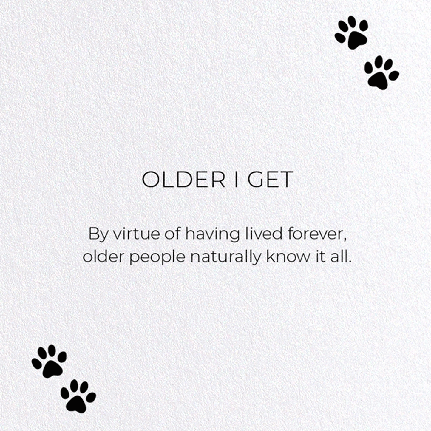 OLDER I GET: Funny Animal Greeting Card