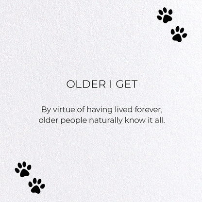 OLDER I GET: Funny Animal Greeting Card
