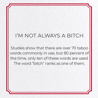 I'M NOT ALWAYS A BITCH: Vintage Greeting Card