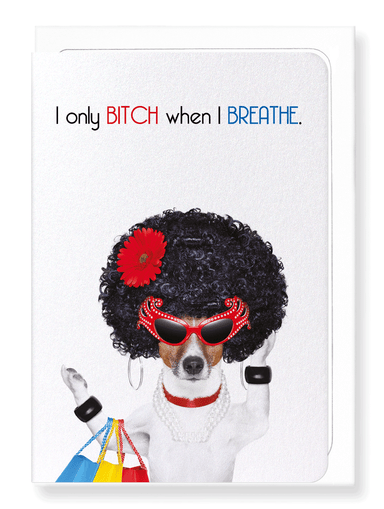 Ezen Designs - Bitch when I breathe - Greeting Card - Front
