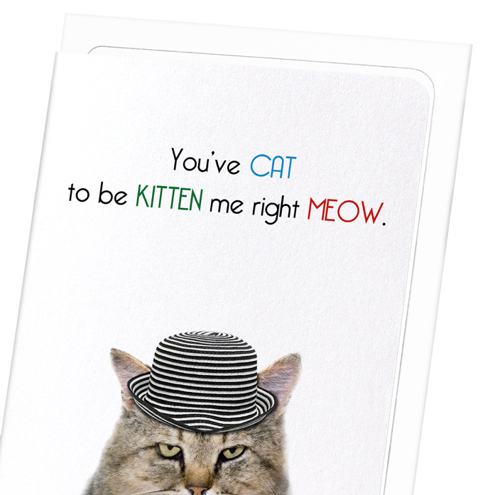 CAT TO BE KITTEN ME: Funny Animal Greeting Card