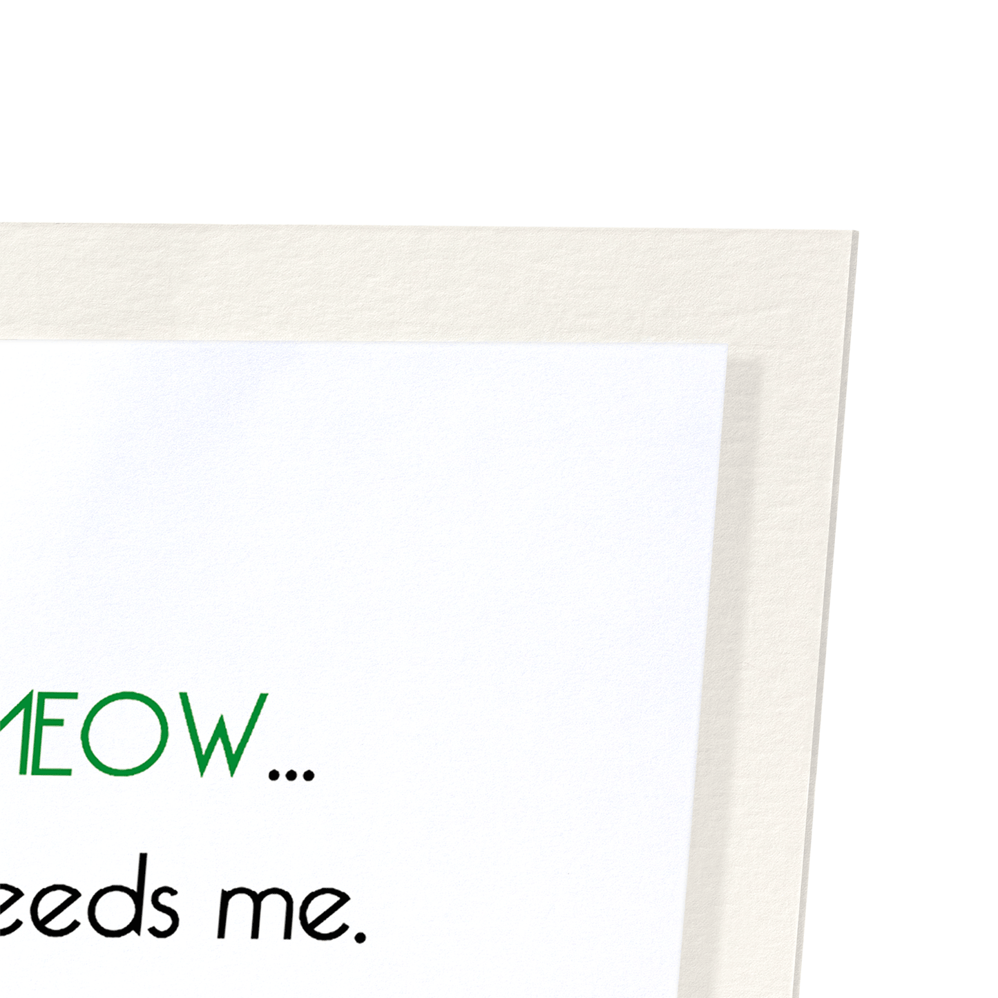 I MUST GO MEOW: Funny Animal Art Print